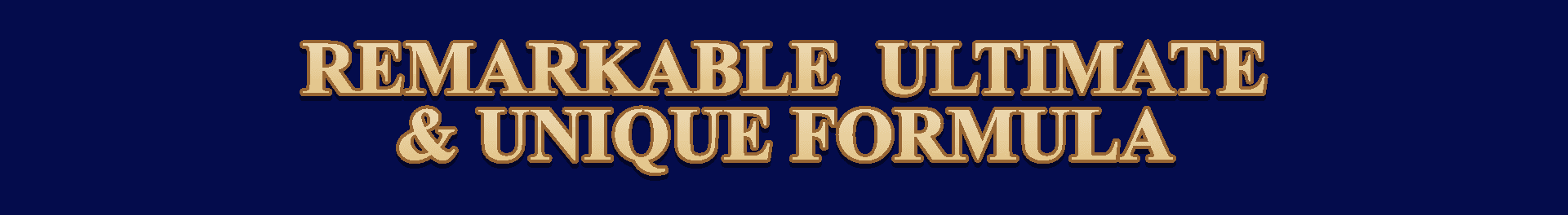 Remarkable Ultimate & Unique Formula